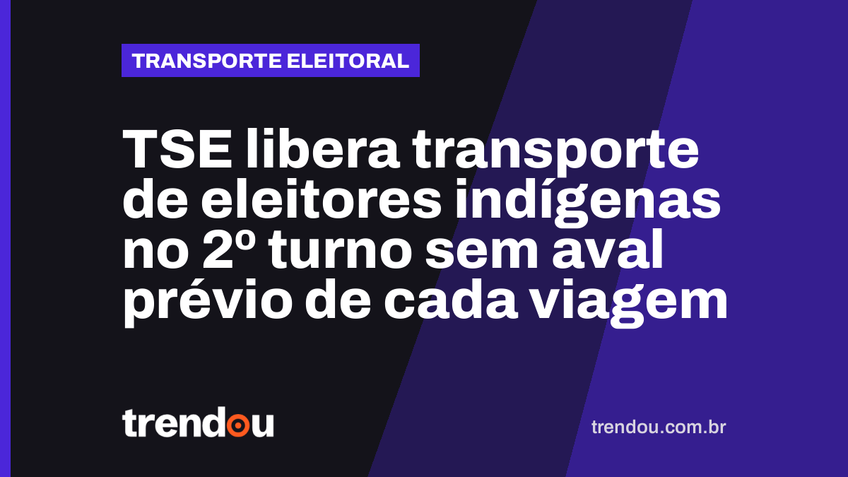 TSE libera transporte de eleitores indígenas no 2º turno sem aval prévio de cada viagem