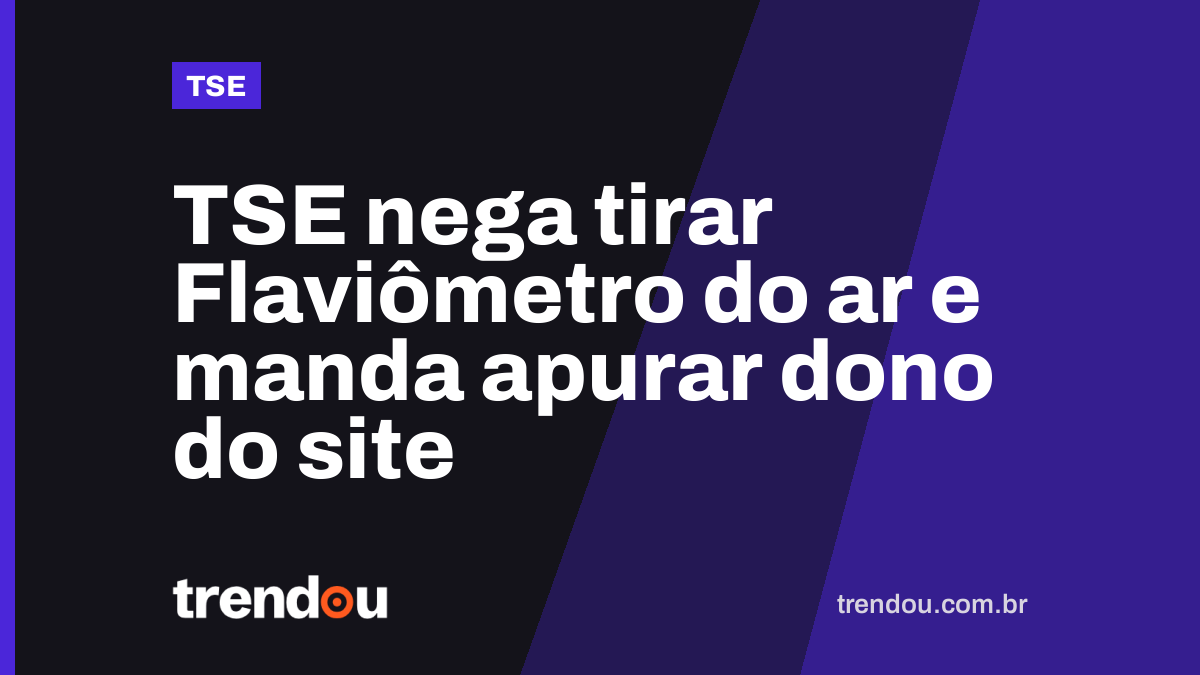 TSE nega tirar Flaviômetro do ar e manda apurar dono do site