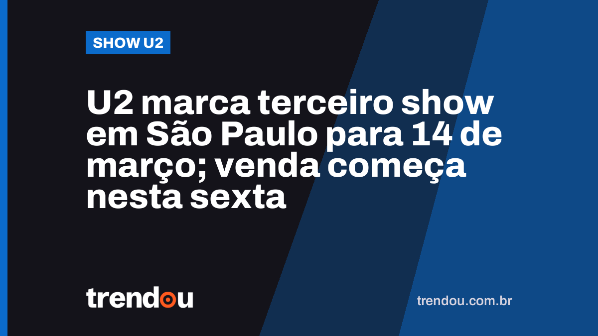 U2 marca terceiro show em São Paulo para 14 de março; venda começa nesta sexta