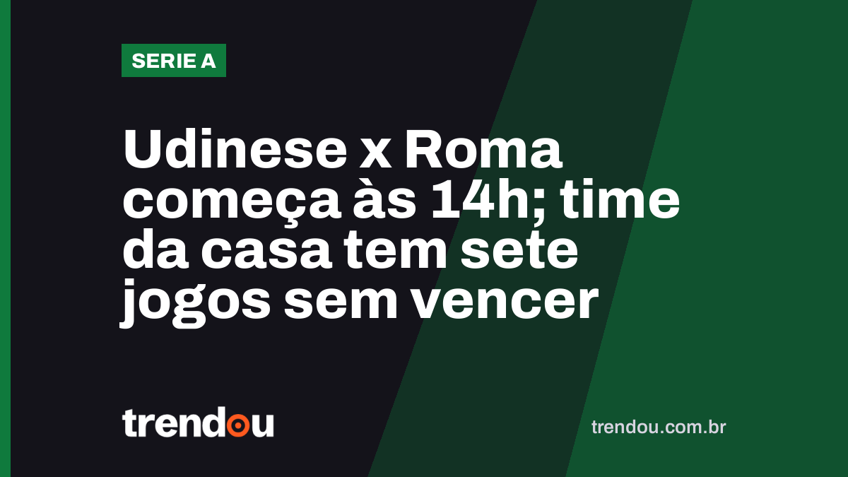 Udinese x Roma começa às 14h; time da casa tem sete jogos sem vencer