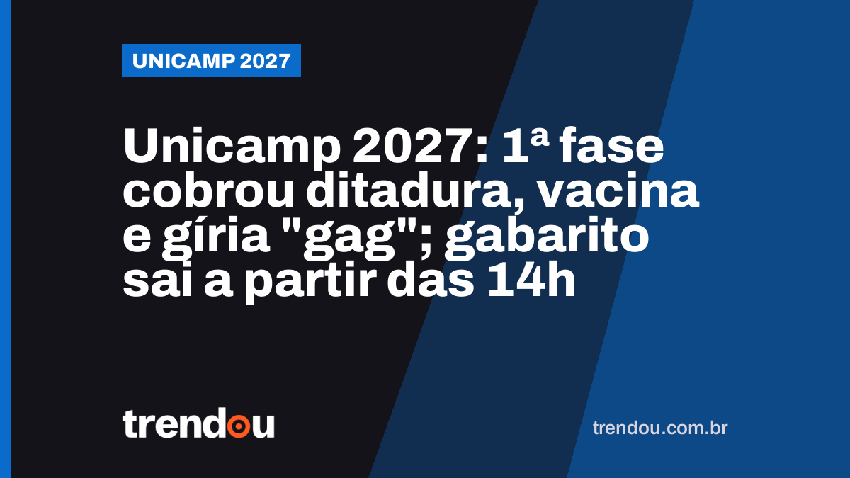 Unicamp 2027: 1ª fase cobrou ditadura, vacina e gíria “gag”; gabarito sai a partir das 14h