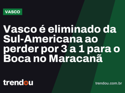 Vasco é eliminado da Sul-Americana ao perder por 3 a 1 para o Boca no Maracanã