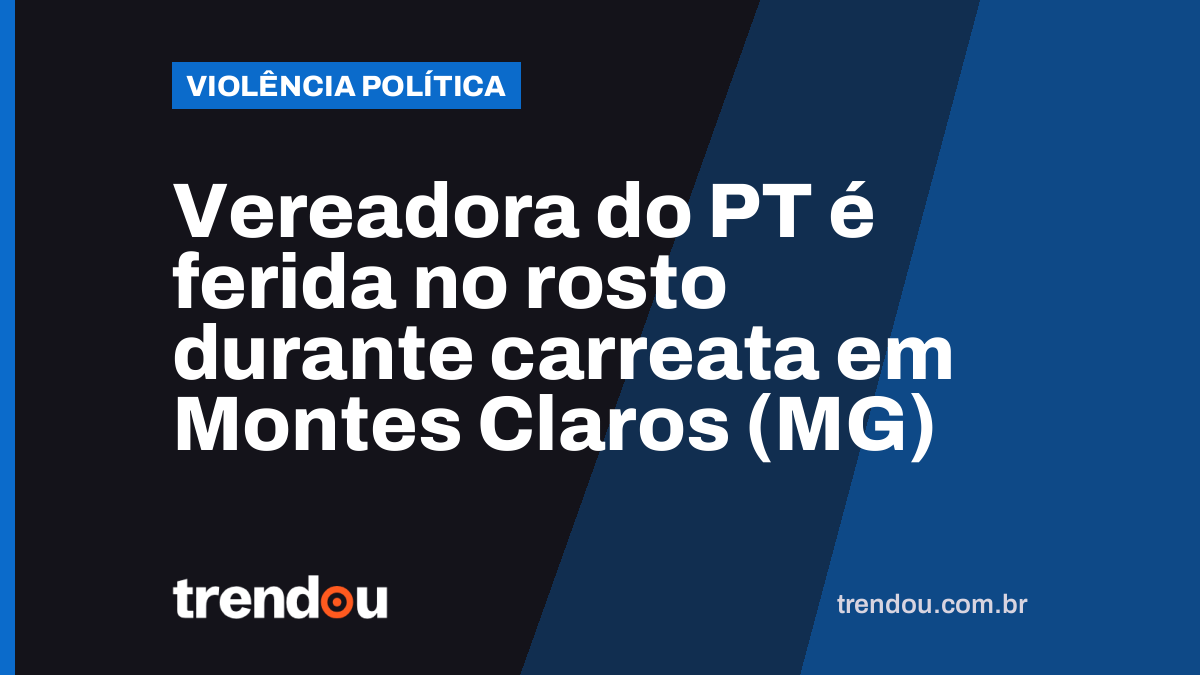 Vereadora do PT é ferida no rosto durante carreata em Montes Claros (MG)