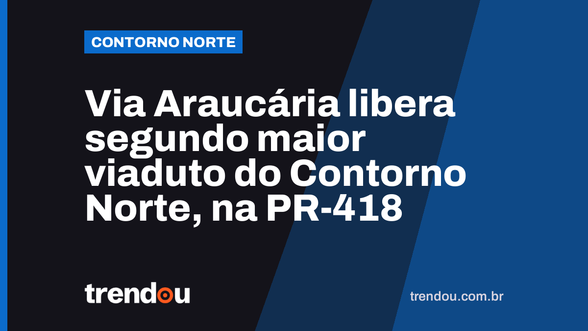 Via Araucária libera segundo maior viaduto do Contorno Norte, na PR-418