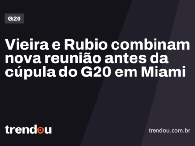 Vieira e Rubio combinam nova reunião antes da cúpula do G20 em Miami