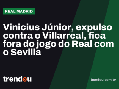 Vinicius Júnior, expulso contra o Villarreal, fica fora do jogo do Real com o Sevilla