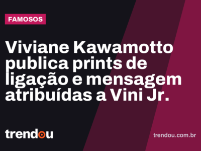 Viviane Kawamotto publica prints de ligação e mensagem atribuídas a Vini Jr.