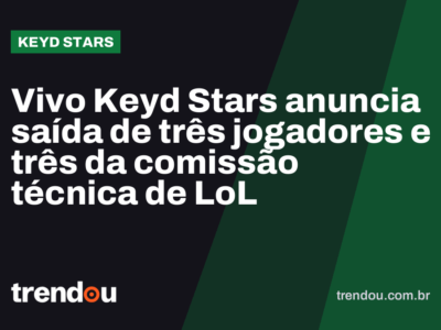 Vivo Keyd Stars anuncia saída de três jogadores e três da comissão técnica de LoL