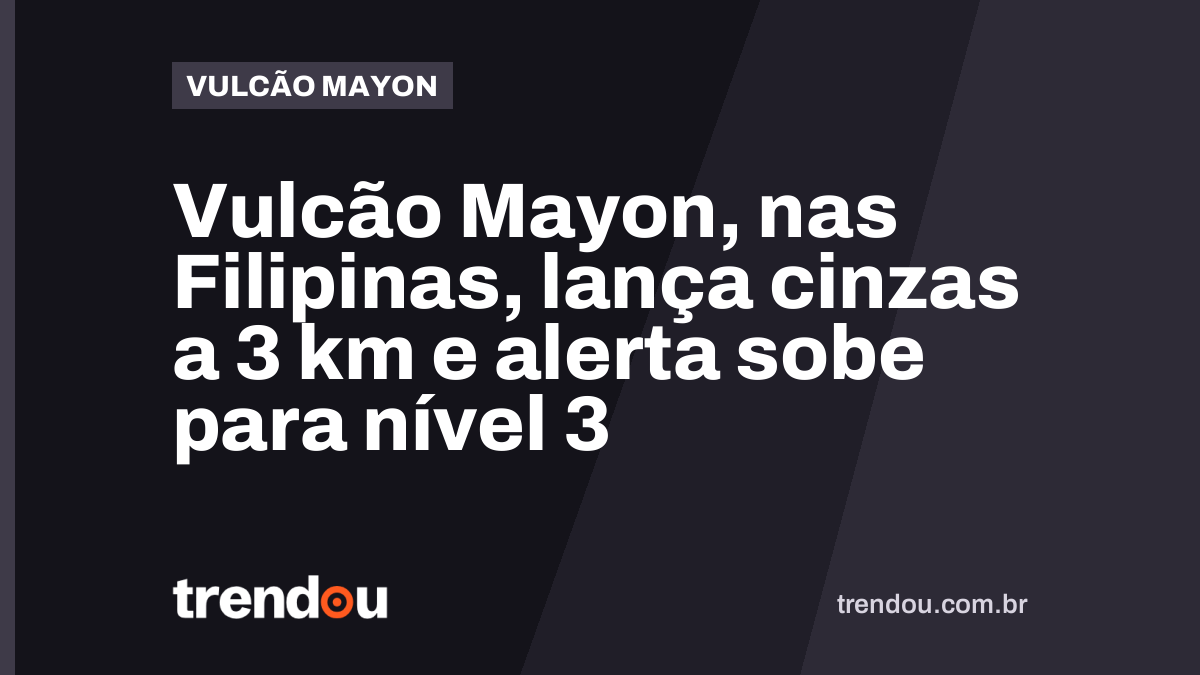 Vulcão Mayon, nas Filipinas, lança cinzas a 3 km e alerta sobe para nível 3